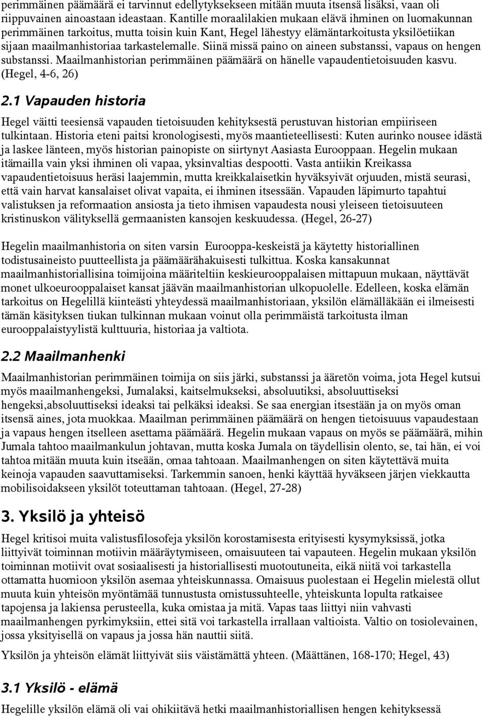 Siinä missä paino on aineen substanssi, vapaus on hengen substanssi. Maailmanhistorian perimmäinen päämäärä on hänelle vapaudentietoisuuden kasvu. (Hegel, 4-6, 26) 2.