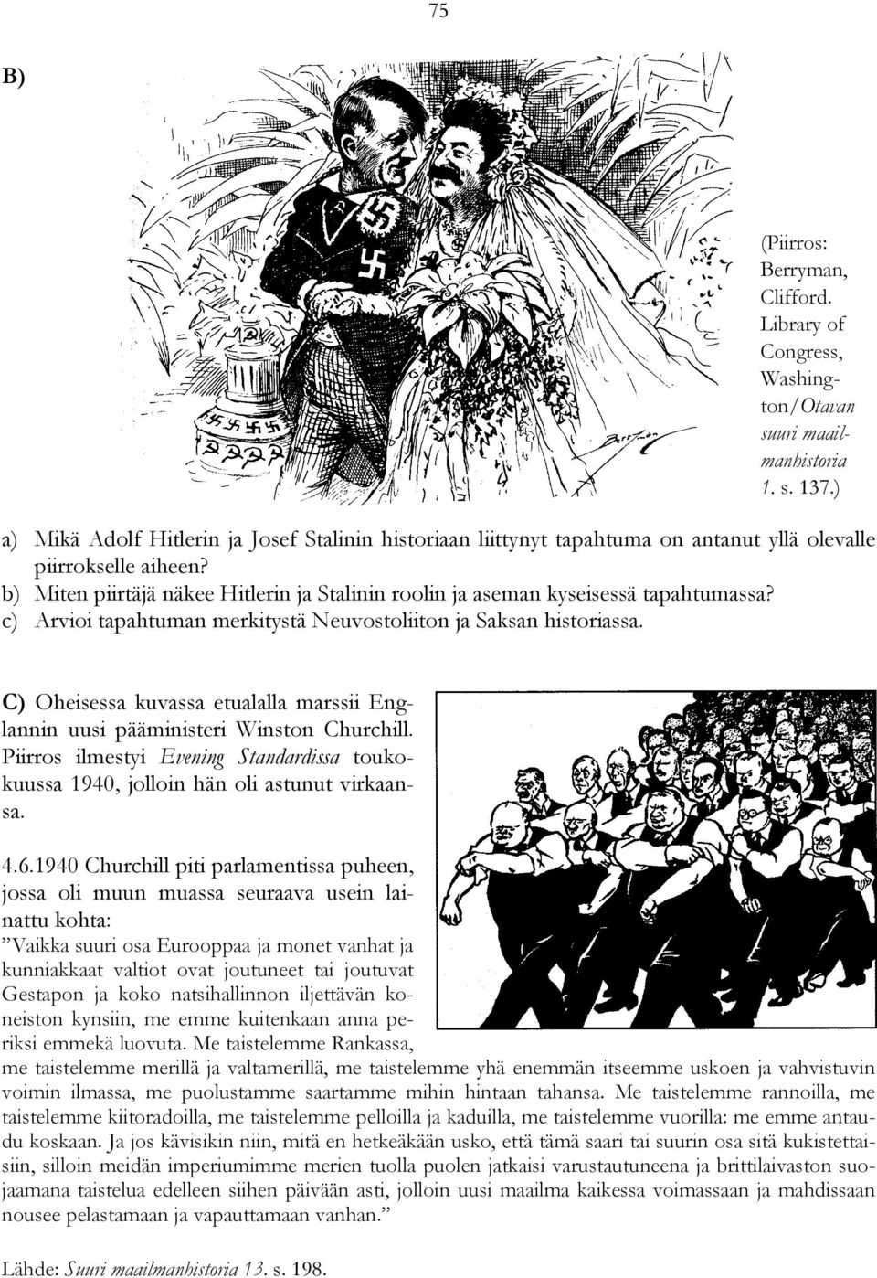 b) Miten piirtäjä näkee Hitlerin ja Stalinin roolin ja aseman kyseisessä tapahtumassa? c) Arvioi tapahtuman merkitystä Neuvostoliiton ja Saksan historiassa.