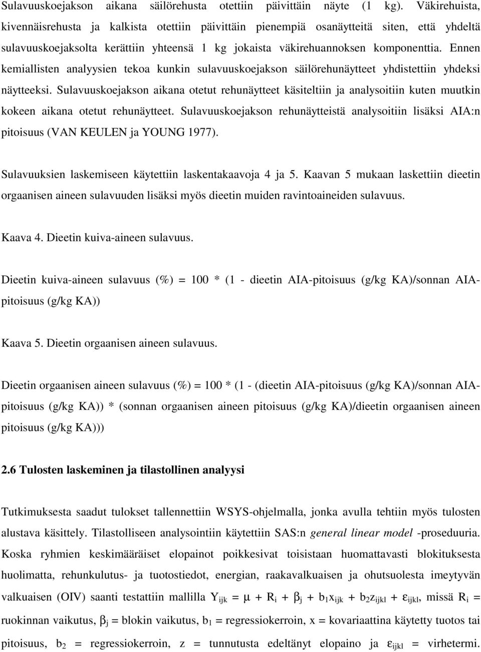 Ennen kemiallisten analyysien tekoa kunkin sulavuuskoejakson säilörehunäytteet yhdistettiin yhdeksi näytteeksi.