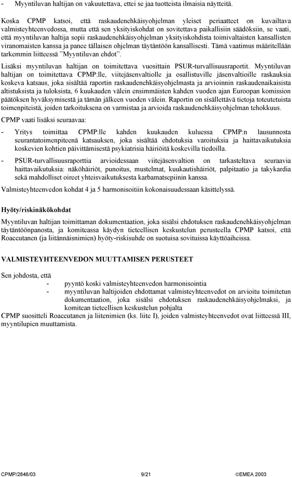 myyntiluvan haltija sopii raskaudenehkäisyohjelman yksityiskohdista toimivaltaisten kansallisten viranomaisten kanssa ja panee tällaisen ohjelman täytäntöön kansallisesti.