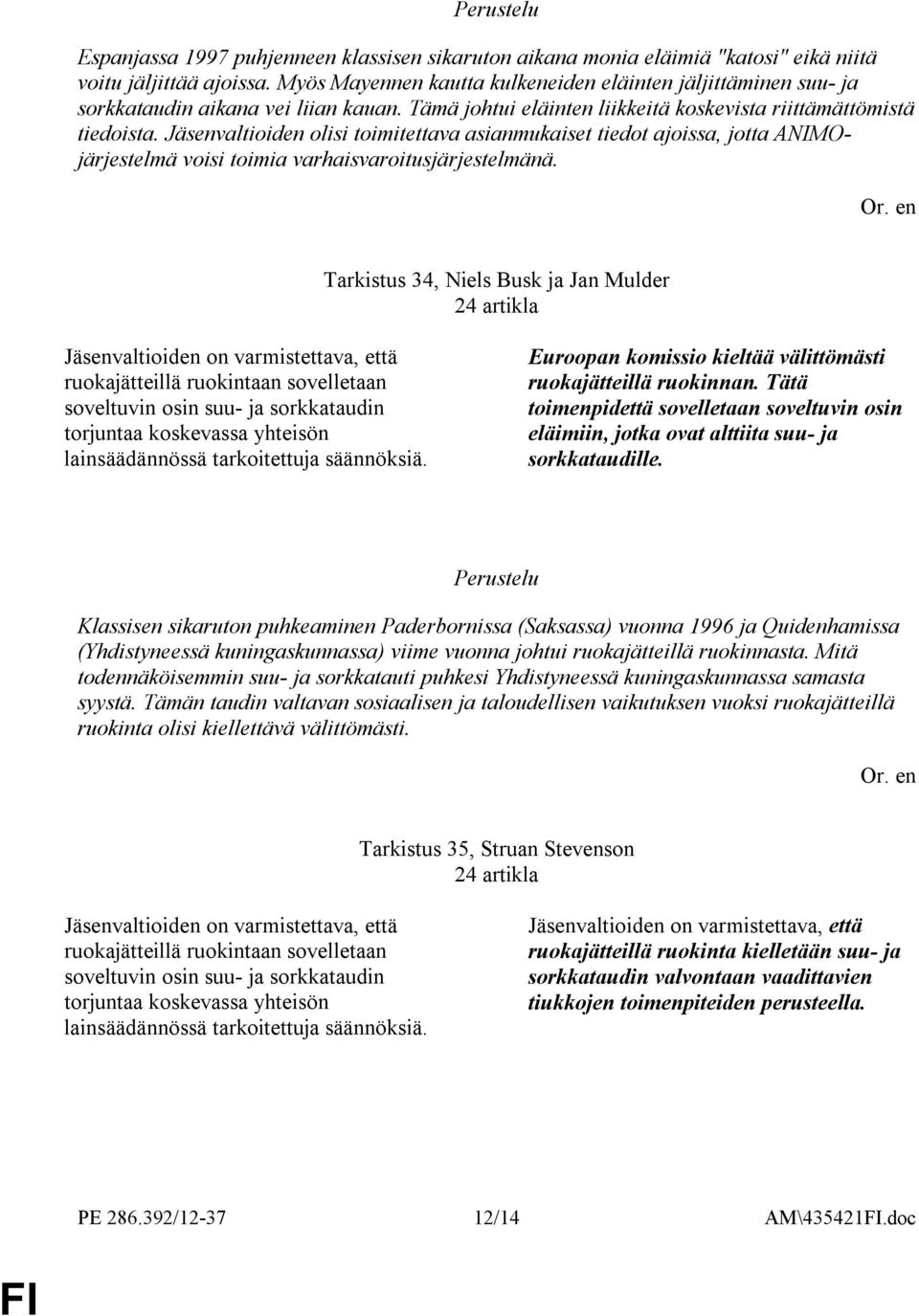 Jäsenvaltioiden olisi toimitettava asianmukaiset tiedot ajoissa, jotta ANIMOjärjestelmä voisi toimia varhaisvaroitusjärjestelmänä.