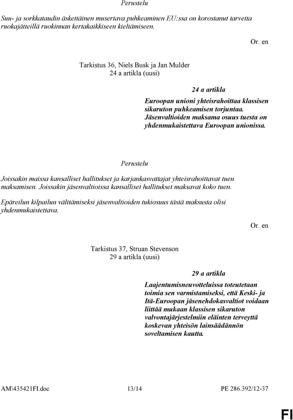 Jäsenvaltioiden maksama osuus tuesta on yhdenmukaistettava Euroopan unionissa. Joissakin maissa kansalliset hallitukset ja karjankasvattajat yhteisrahoittavat tuen maksamisen.