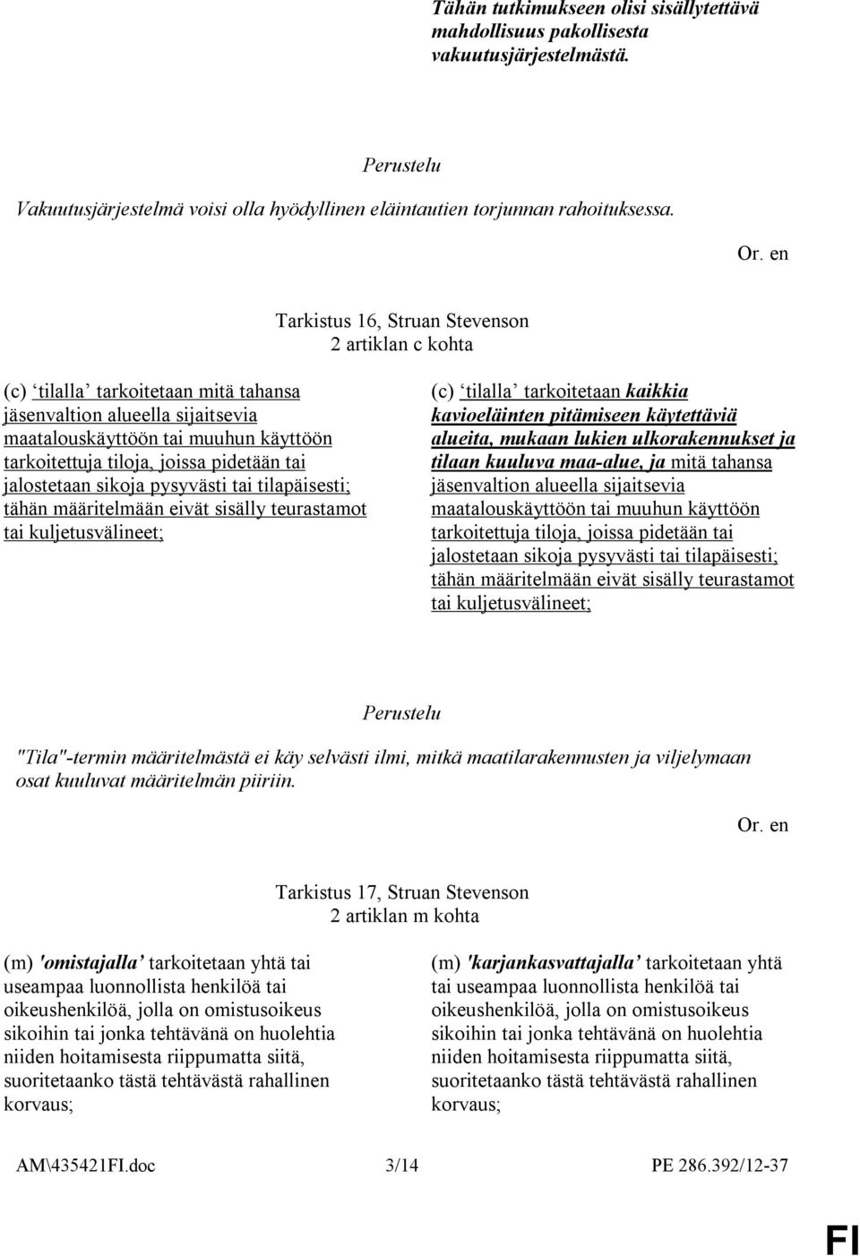 tai jalostetaan sikoja pysyvästi tai tilapäisesti; tähän määritelmään eivät sisälly teurastamot tai kuljetusvälineet; (c) tilalla tarkoitetaan kaikkia kavioeläinten pitämiseen käytettäviä alueita,