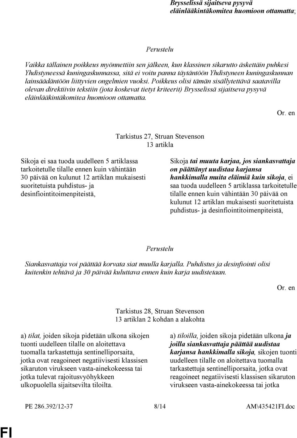 Poikkeus olisi tämän sisällytettävä saatavilla olevan direktiivin tekstiin (jota koskevat tietyt kriteerit) Brysselissä sijaitseva pysyvä eläinlääkintäkomitea huomioon ottamatta.