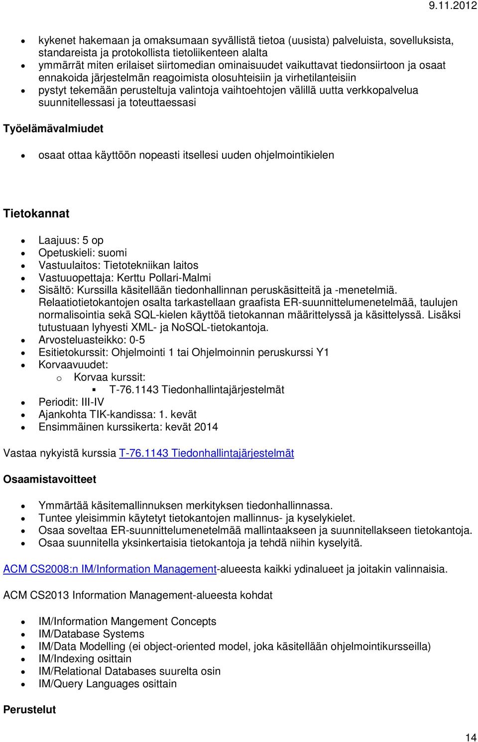 Työelämävalmiudet saat ttaa käyttöön npeasti itsellesi uuden hjelmintikielen Tietkannat Vastuupettaja: Kerttu Pllari-Malmi : Kurssilla käsitellään tiednhallinnan peruskäsitteitä ja -menetelmiä.