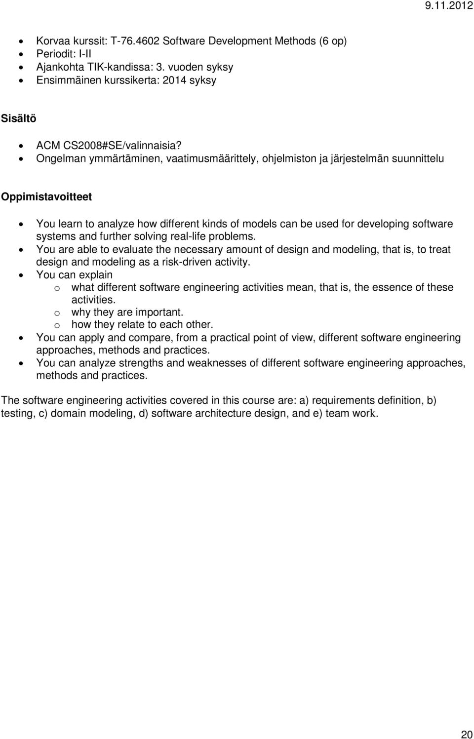 slving real-life prblems. Yu are able t evaluate the necessary amunt f design and mdeling, that is, t treat design and mdeling as a risk-driven activity.