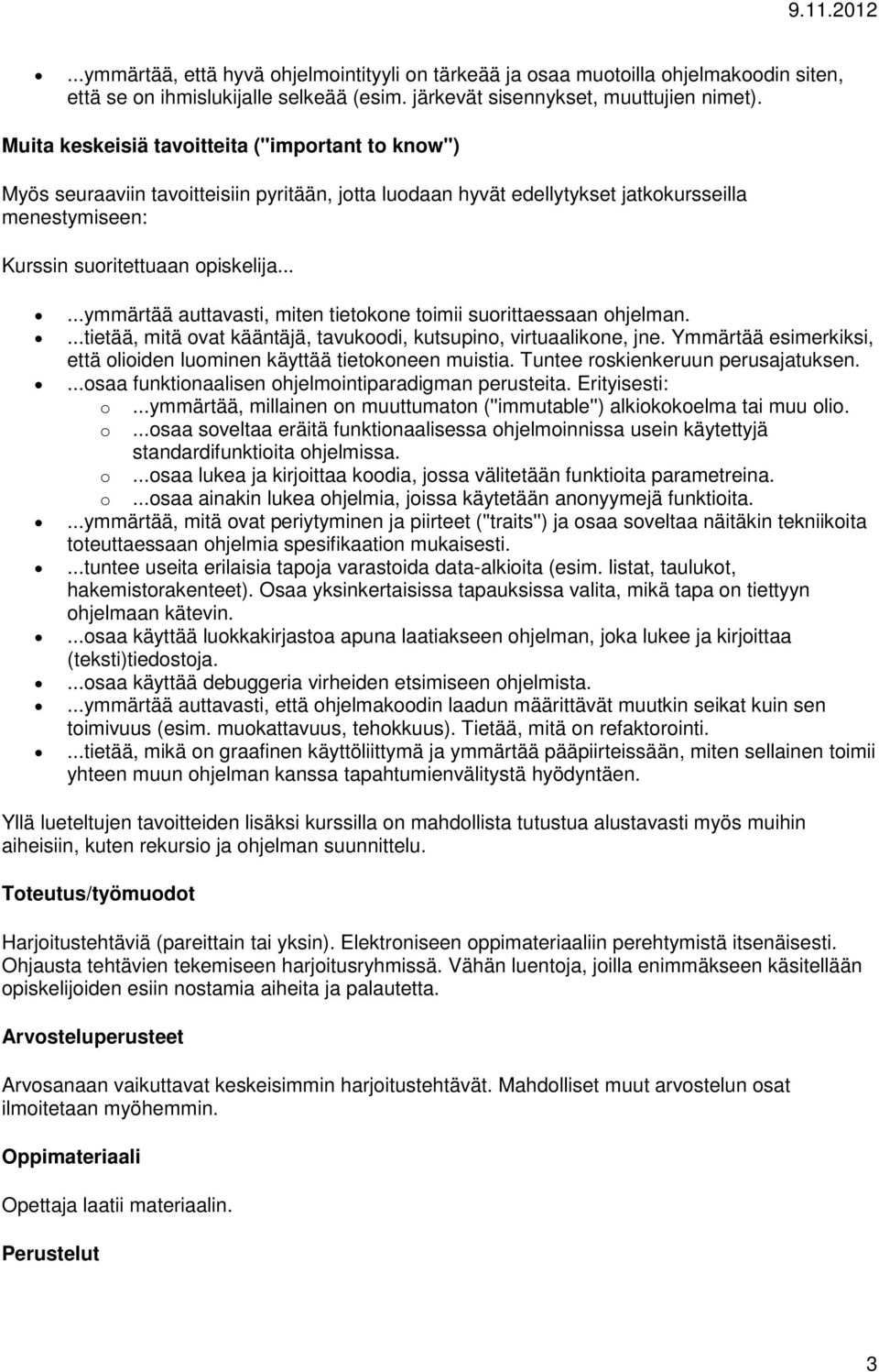 .....ymmärtää auttavasti, miten tietkne timii surittaessaan hjelman....tietää, mitä vat kääntäjä, tavukdi, kutsupin, virtuaalikne, jne.