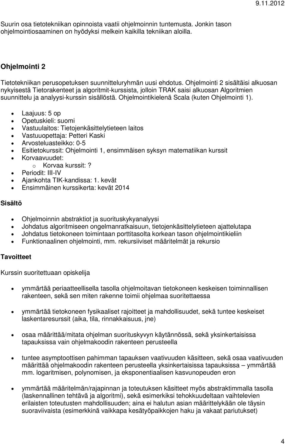 Ohjelminti 2 sisältäisi alkusan nykyisestä Tietrakenteet ja algritmit-kurssista, jllin TRAK saisi alkusan Algritmien suunnittelu ja analyysi-kurssin sisällöstä.