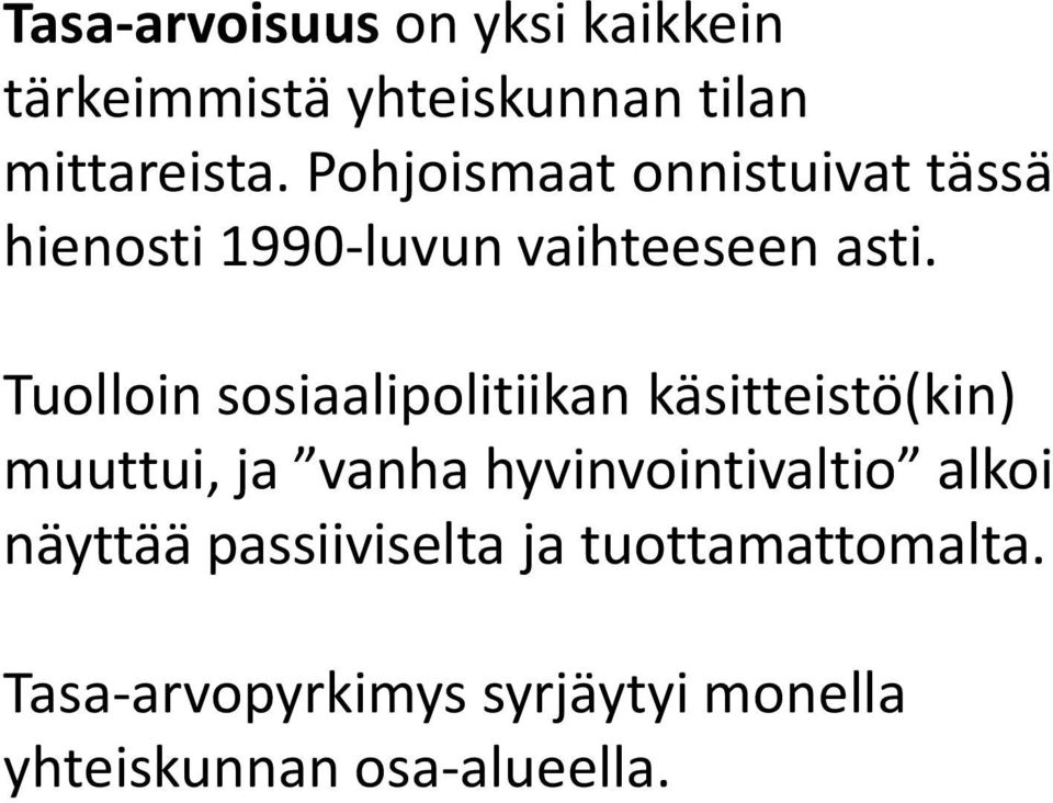 Tuolloin sosiaalipolitiikan käsitteistö(kin) muuttui, ja vanha hyvinvointivaltio