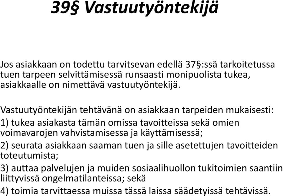 Vastuutyöntekijän tehtävänä on asiakkaan tarpeiden mukaisesti: 1) tukea asiakasta tämän omissa tavoitteissa sekä omien voimavarojen vahvistamisessa ja