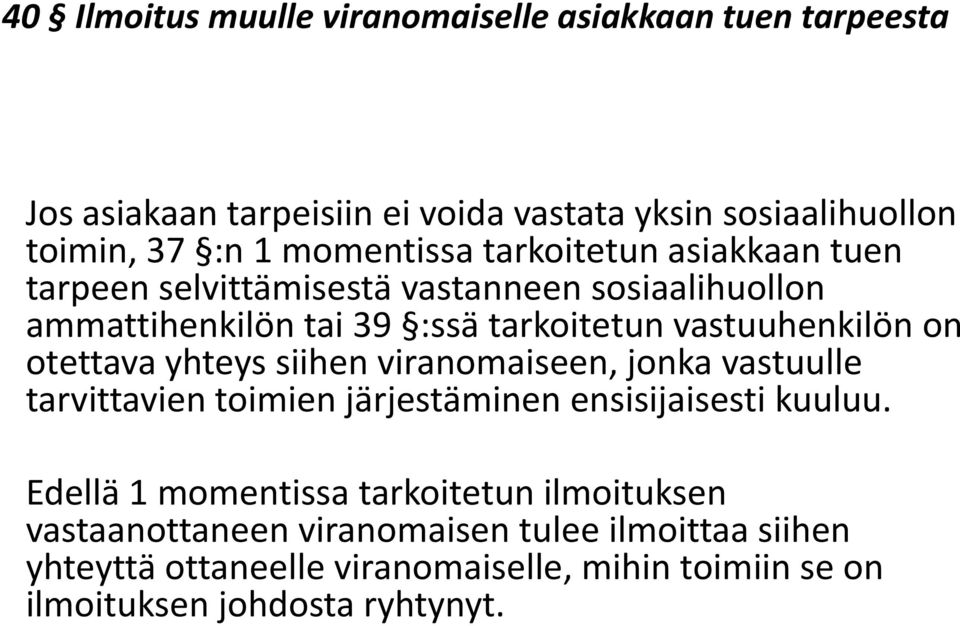 on otettava yhteys siihen viranomaiseen, jonka vastuulle tarvittavien toimien järjestäminen ensisijaisesti kuuluu.