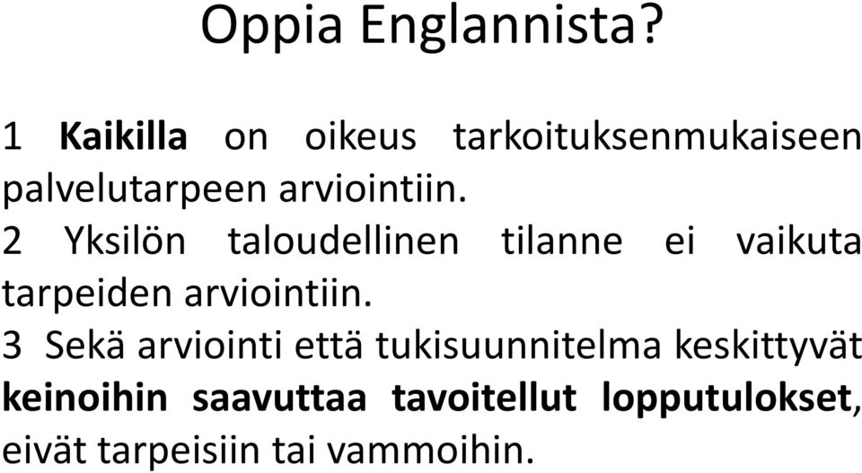 2 Yksilön taloudellinen tilanne ei vaikuta tarpeiden arviointiin.