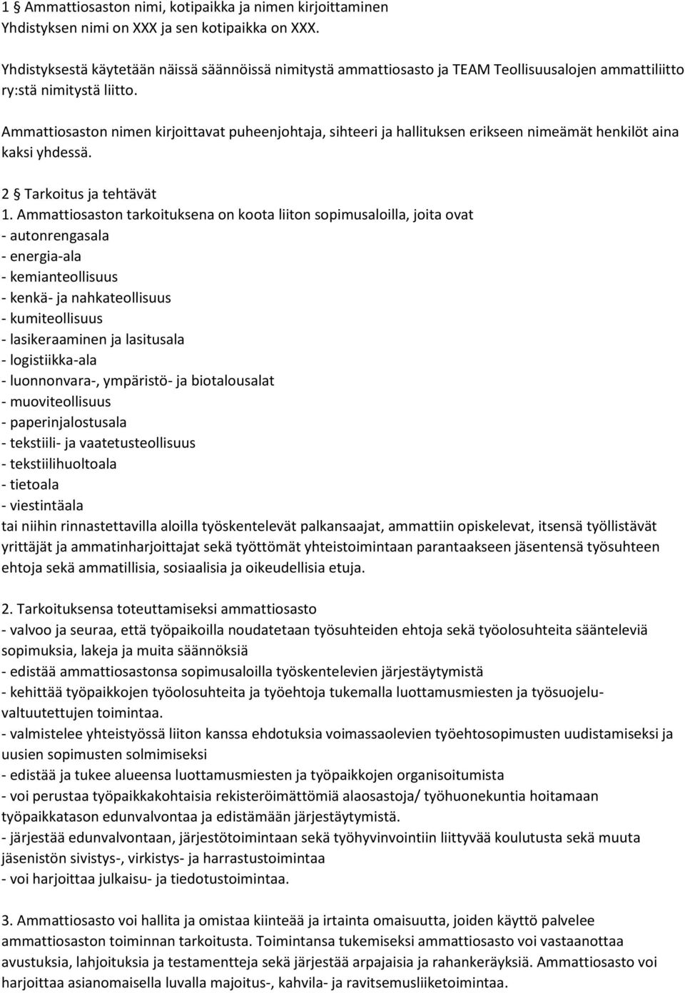 Ammattiosaston nimen kirjoittavat puheenjohtaja, sihteeri ja hallituksen erikseen nimeämät henkilöt aina kaksi yhdessä. 2 Tarkoitus ja tehtävät 1.