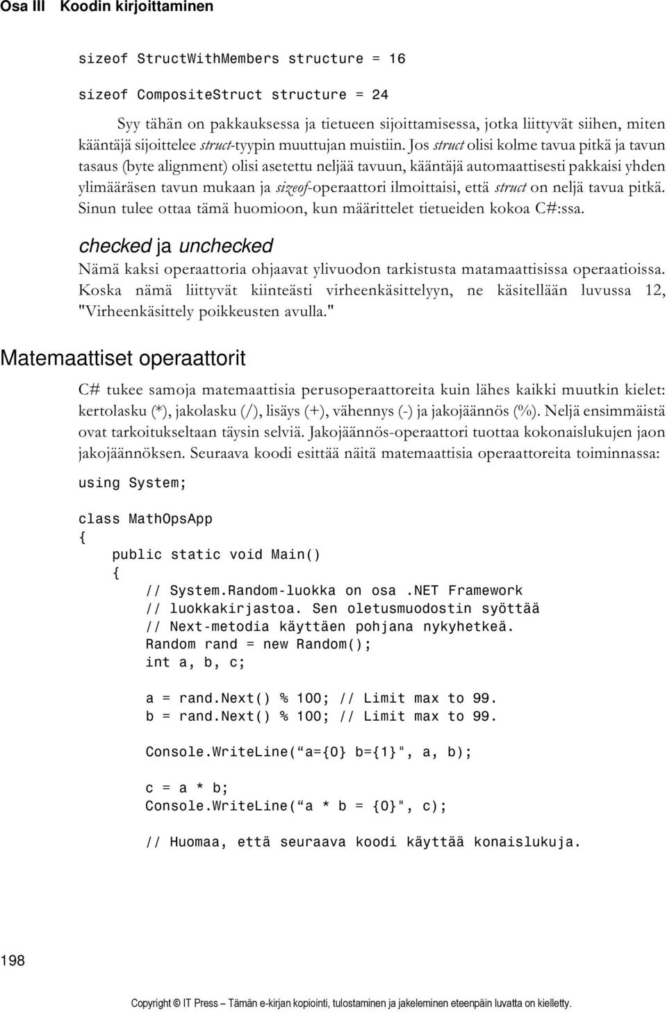 Jos struct olisi kolme tavua pitkä ja tavun tasaus (byte alignment) olisi asetettu neljää tavuun, kääntäjä automaattisesti pakkaisi yhden ylimääräsen tavun mukaan ja sizeof-operaattori ilmoittaisi,