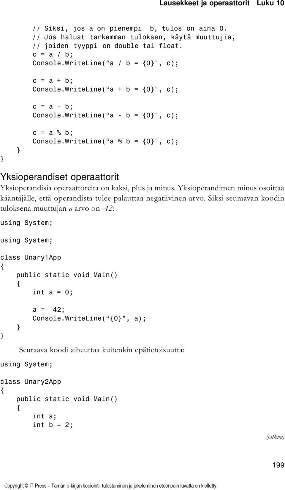 WriteLine( a % b = 0", c); Yksioperandiset operaattorit Yksioperandisia operaattoreita on kaksi, plus ja minus.