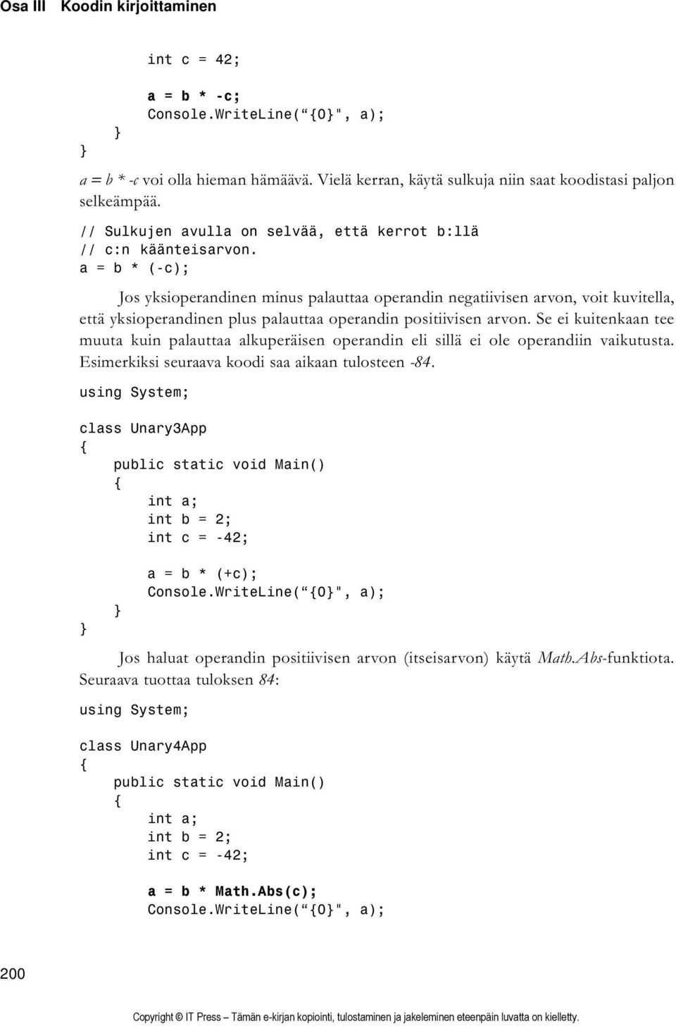a = b * (-c); Jos yksioperandinen minus palauttaa operandin negatiivisen arvon, voit kuvitella, että yksioperandinen plus palauttaa operandin positiivisen arvon.