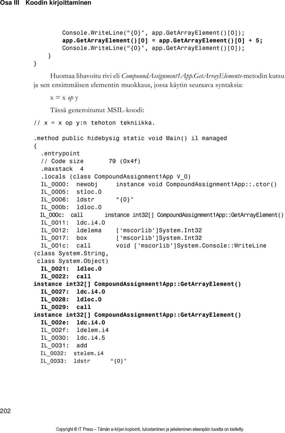 .method public hidebysig static void Main() il managed.entrypoint // Code size 79 (0x4f).maxstack 4.locals (class CompoundAssignment1App V_0) IL_0000: newobj instance void CompoundAssignment1App::.