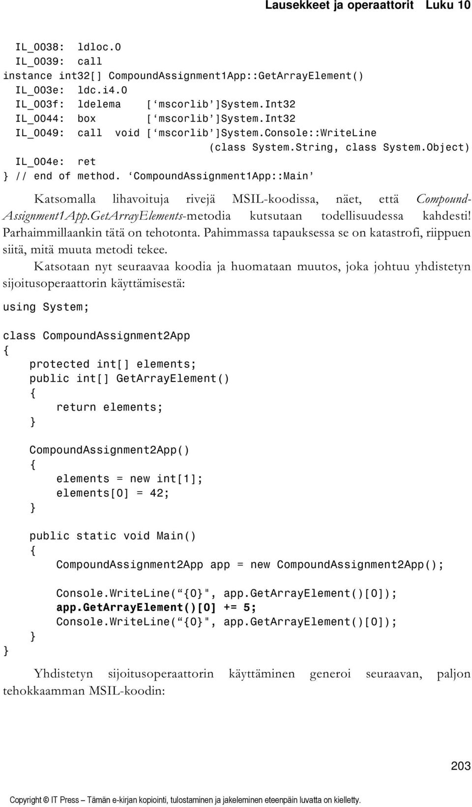 CompoundAssignment1App::Main Katsomalla lihavoituja rivejä MSIL-koodissa, näet, että Compound- Assignment1App.GetArrayElements-metodia kutsutaan todellisuudessa kahdesti!