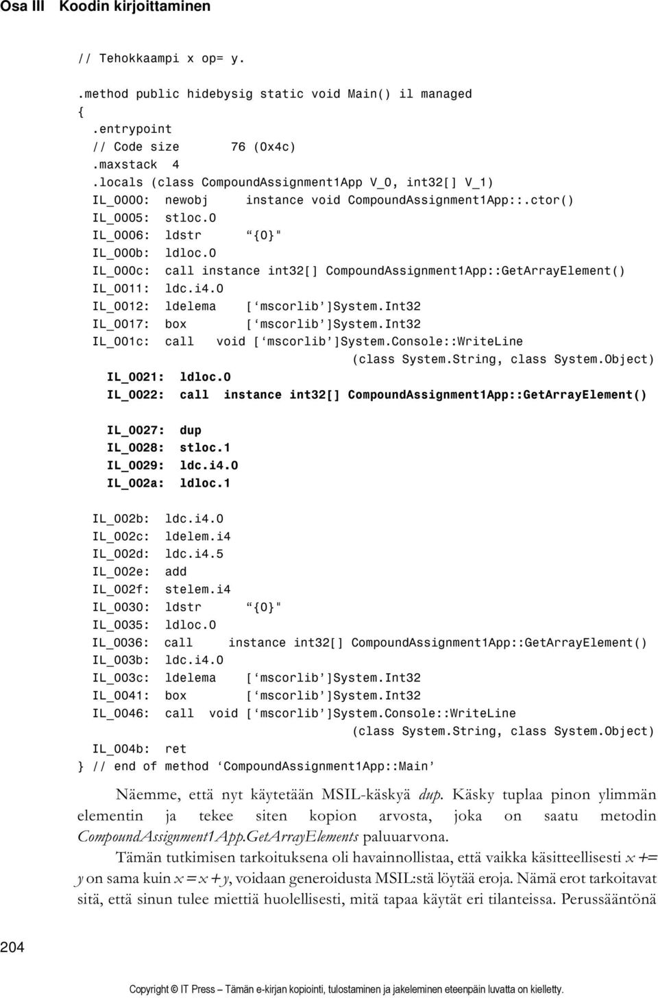 0 IL_000c: call instance int32[] CompoundAssignment1App::GetArrayElement() IL_0011: ldc.i4.0 IL_0012: ldelema [ mscorlib ]System.Int32 IL_0017: box [ mscorlib ]System.