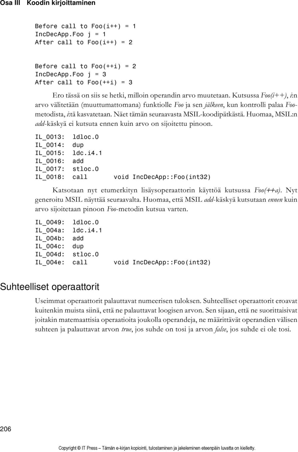 Kutsussa Foo(i++), i:n arvo välitetään (muuttumattomana) funktiolle Foo ja sen jälkeen, kun kontrolli palaa Foometodista, i:tä kasvatetaan. Näet tämän seuraavasta MSIL-koodipätkästä.