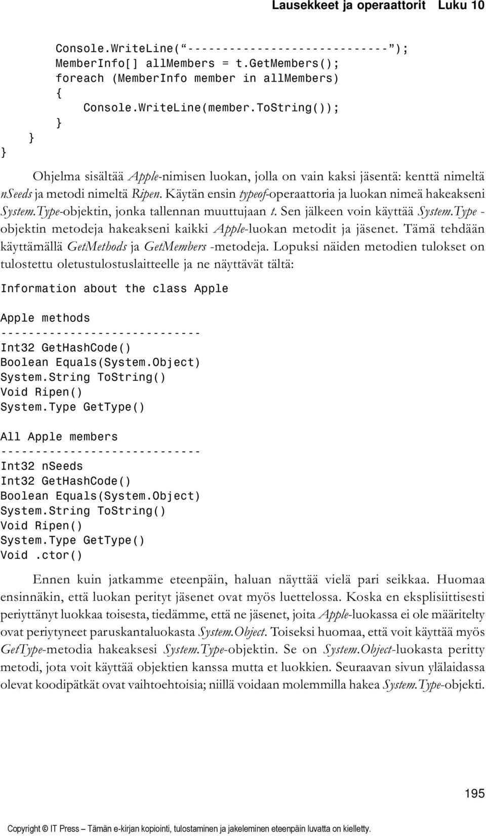 Type-objektin, jonka tallennan muuttujaan t. Sen jälkeen voin käyttää System.Type - objektin metodeja hakeakseni kaikki Apple-luokan metodit ja jäsenet.