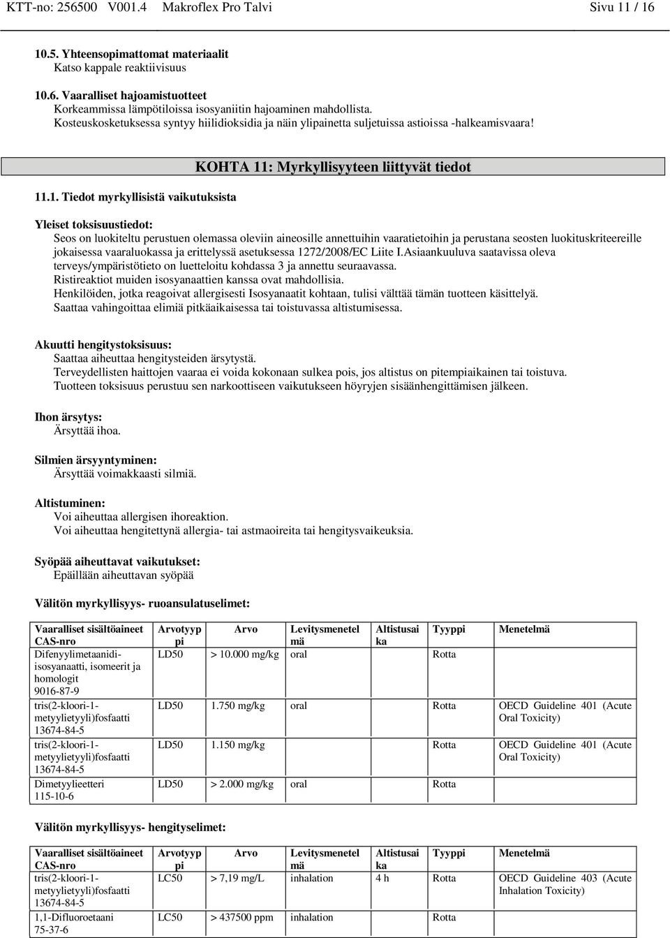 .1. Tiedot myrkyllisistä vaikutuksista KOHTA 11: Myrkyllisyyteen liittyvät tiedot Yleiset toksisuustiedot: Seos on luokiteltu perustuen olemassa oleviin aineosille annettuihin vaaratietoihin ja