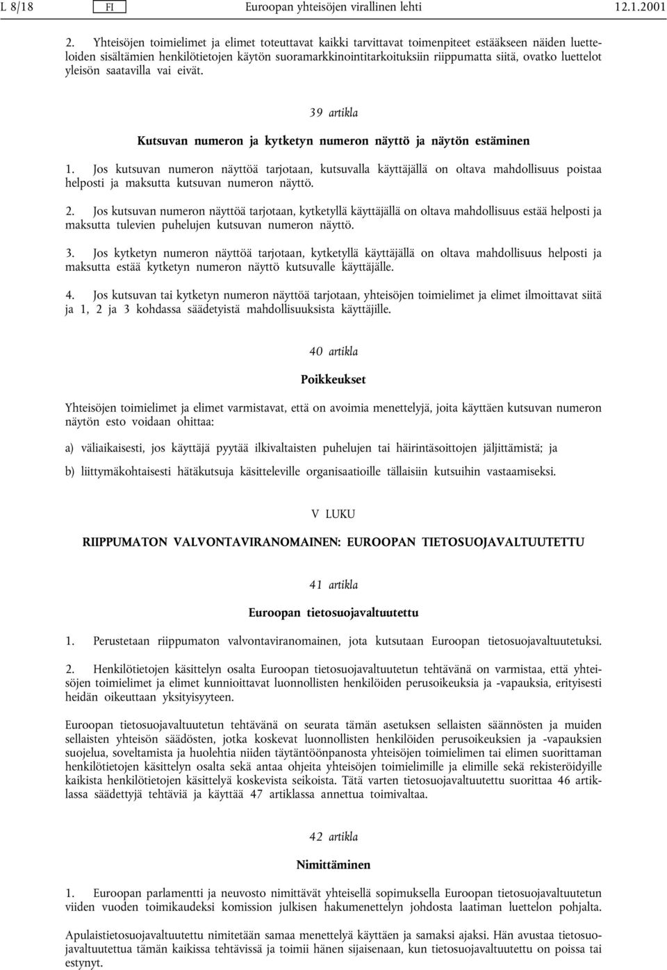 luettelot yleisön saatavilla vai eivät. 39 artikla Kutsuvan numeron ja kytketyn numeron näyttö ja näytön estäminen 1.