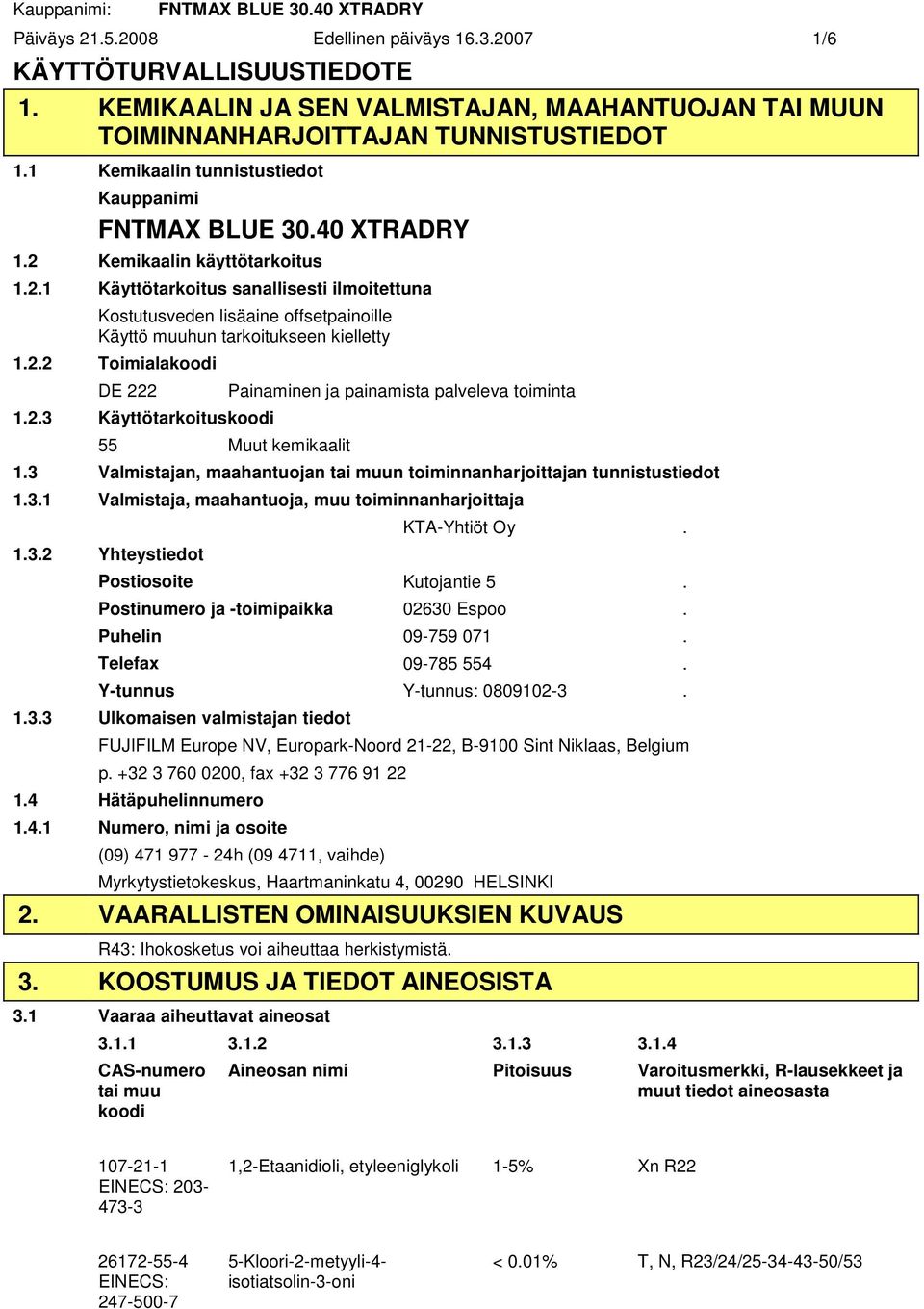 2.3 Käyttötarkoituskoodi 55 Muut kemikaalit Painaminen ja painamista palveleva toiminta 1.3 Valmistajan, maahantuojan tai muun toiminnanharjoittajan tunnistustiedot 1.3.1 Valmistaja, maahantuoja, muu toiminnanharjoittaja 1.