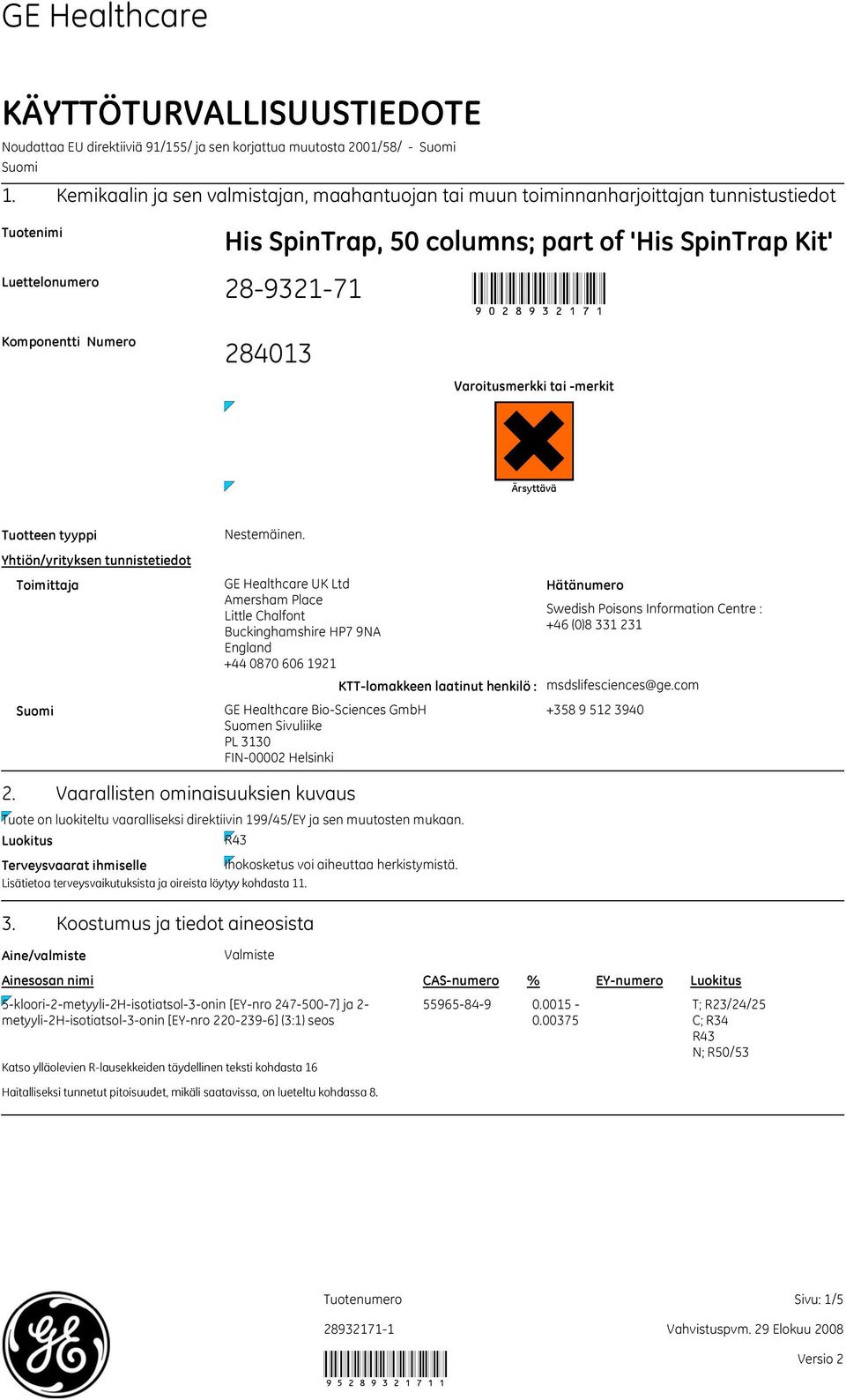 Komponentti Numero 284013 Varoitusmerkki tai merkit Ärsyttävä Tuotteen tyyppi Yhtiön/yrityksen tunnistetiedot Toimittaja Suomi Nestemäinen.