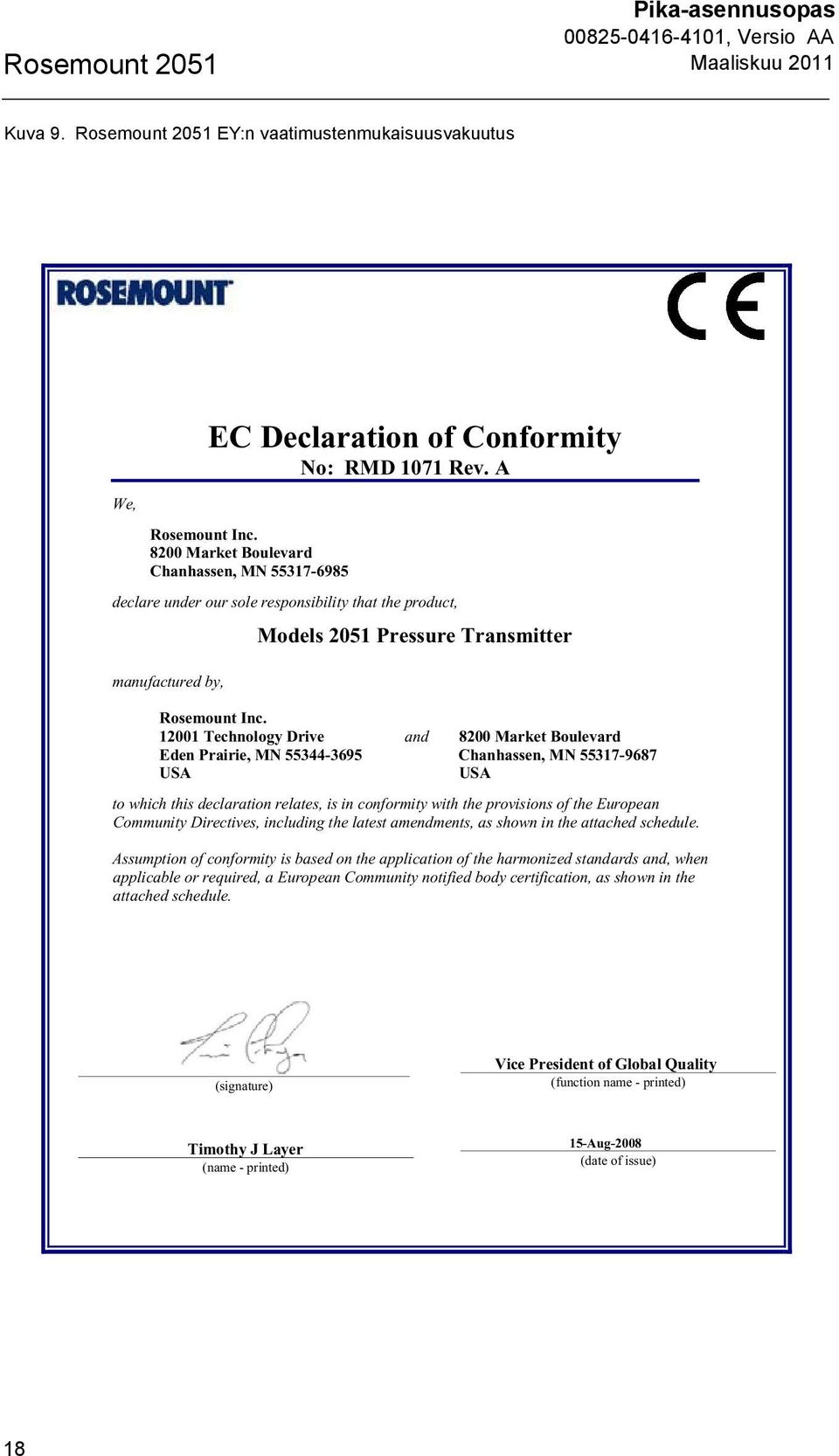 12001 Technology Drive and 8200 Market Boulevard Eden Prairie, MN 55344-3695 Chanhassen, MN 55317-9687 USA USA to which this declaration relates, is in conformity with the provisions of the European