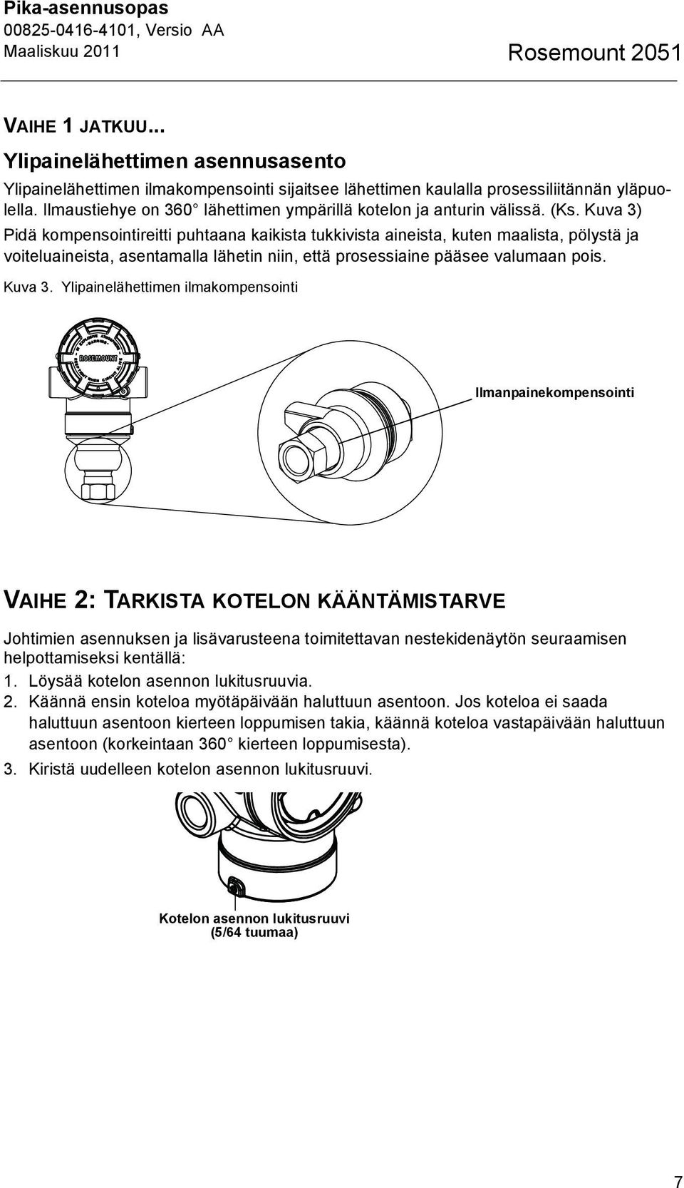 Kuva 3) Pidä kompensointireitti puhtaana kaikista tukkivista aineista, kuten maalista, pölystä ja voiteluaineista, asentamalla lähetin niin, että prosessiaine pääsee valumaan pois. Kuva 3.