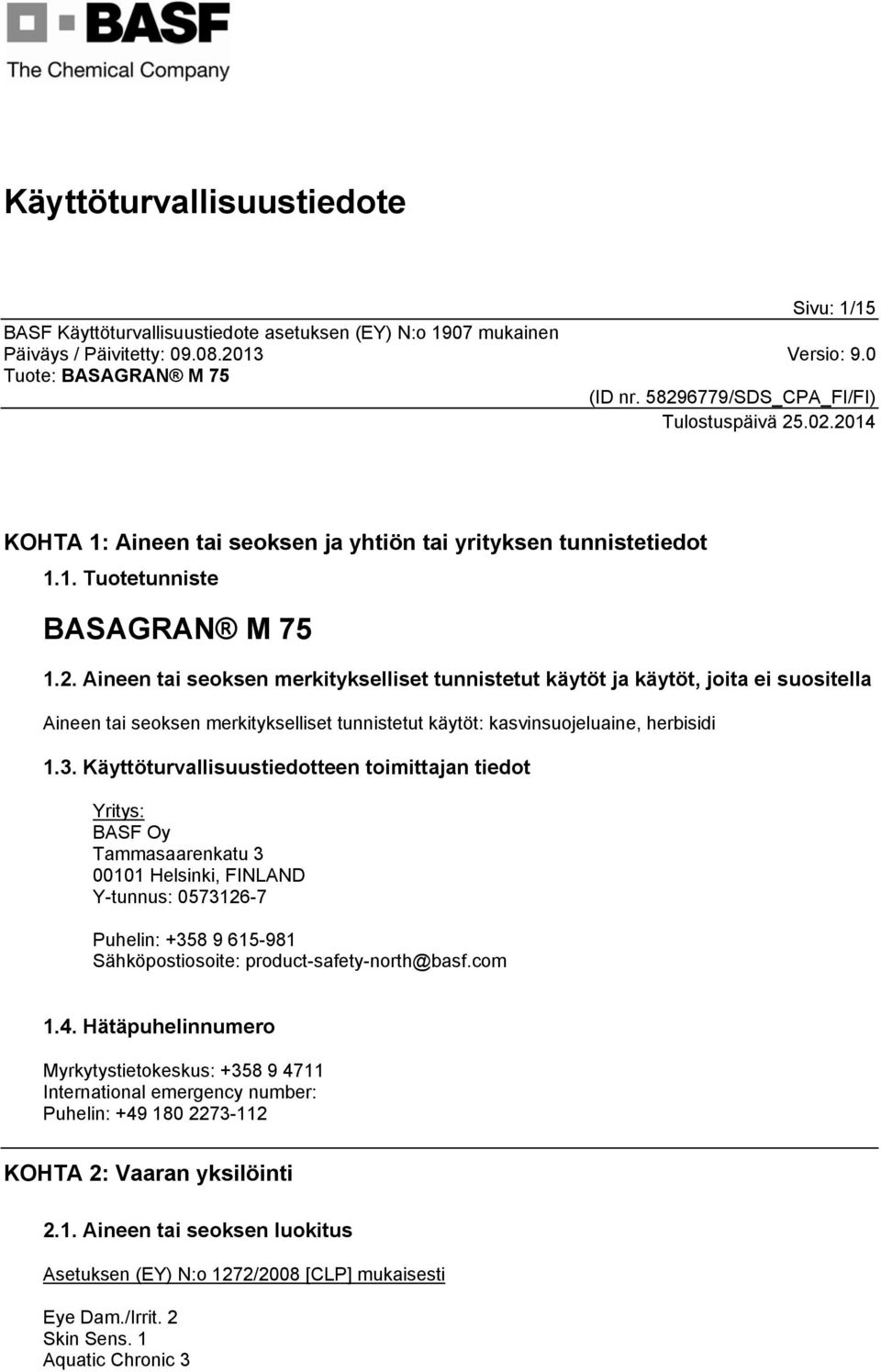 Käyttöturvallisuustiedotteen toimittajan tiedot Yritys: BASF Oy Tammasaarenkatu 3 00101 Helsinki, FINLAND Y-tunnus: 0573126-7 Puhelin: +358 9 615-981 Sähköpostiosoite: product-safety-north@basf.