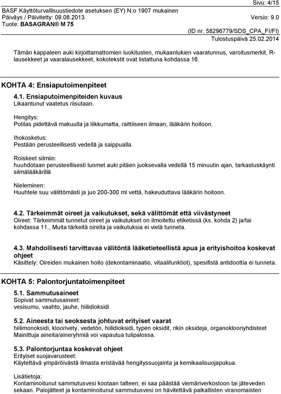 Ihokosketus: Pestään perusteellisesti vedellä ja saippualla.