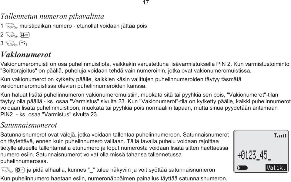 Kun vakionumerot on kytketty päälle, kaikkien käsin valittujen puhelinnumeroiden täytyy täsmätä vakionumeromuistissa olevien puhelinnumeroiden kanssa.