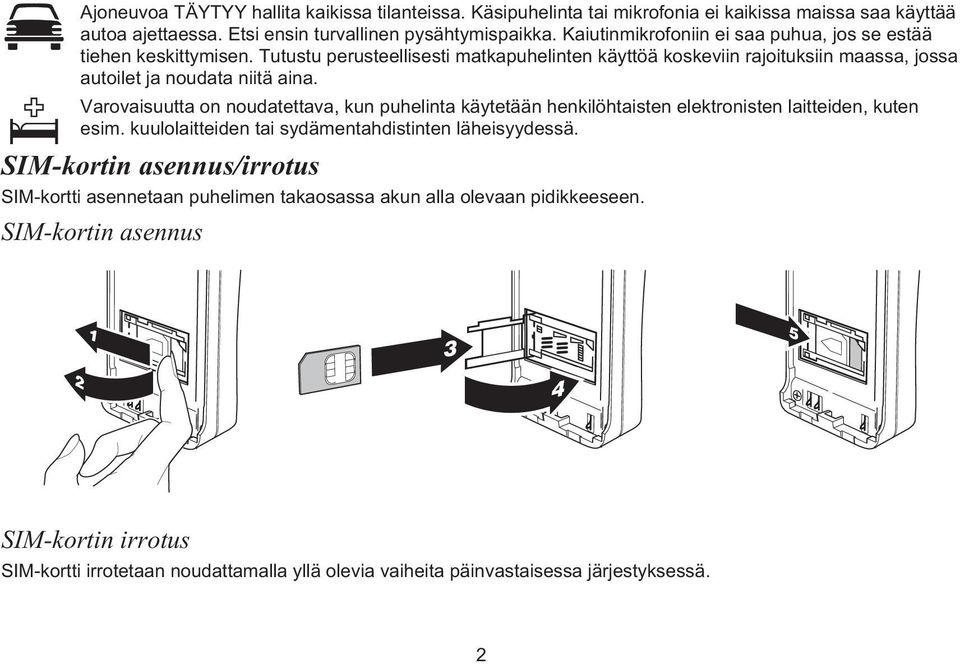 Varovaisuutta on noudatettava, kun puhelinta käytetään henkilöhtaisten elektronisten laitteiden, kuten esim. kuulolaitteiden tai sydämentahdistinten läheisyydessä.