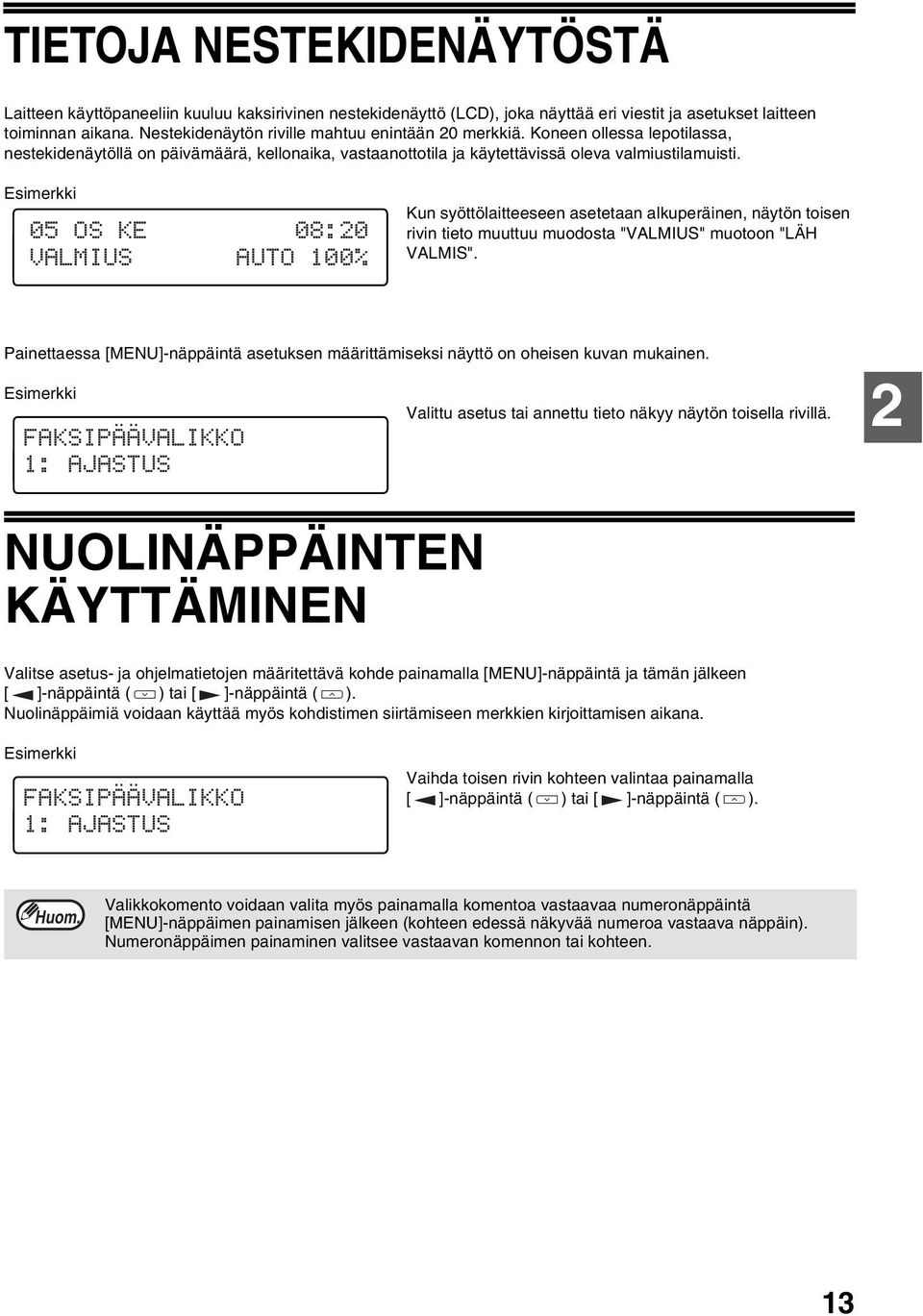 Esimerkki 05 OS KE 08:20 VALMIUS AUTO 100% Kun syöttölaitteeseen asetetaan alkuperäinen, näytön toisen rivin tieto muuttuu muodosta "VALMIUS" muotoon "LÄH VALMIS".