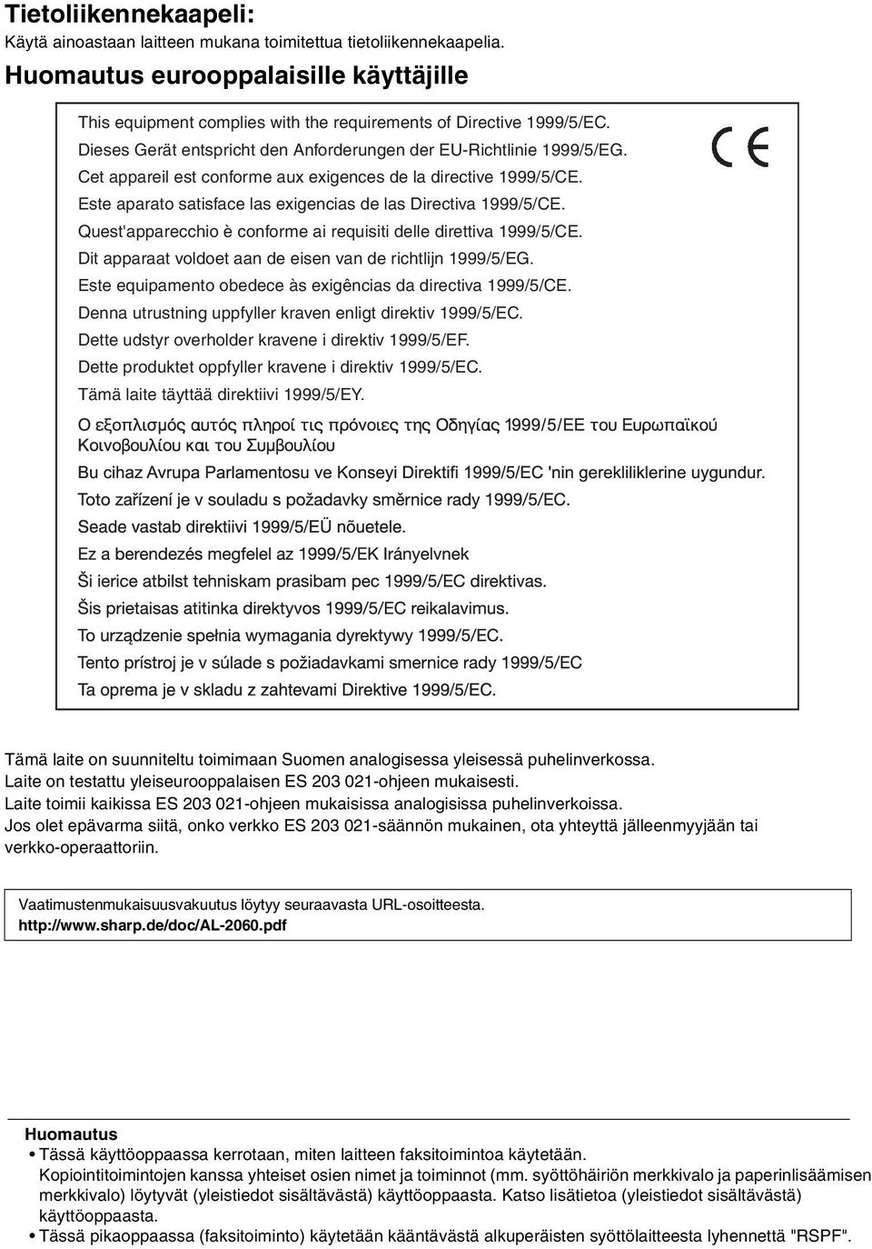 Este aparato satisface las exigencias de las Directiva 1999/5/CE. Quest'apparecchio è conforme ai requisiti delle direttiva 1999/5/CE. Dit apparaat voldoet aan de eisen van de richtlijn 1999/5/EG.