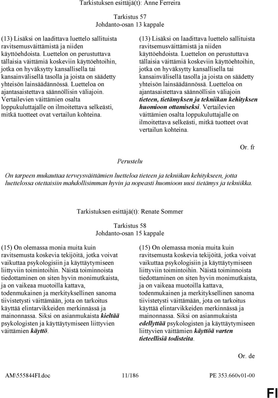 Luetteloa on ajantasaistettava säännöllisin väliajoin. Vertailevien väittämien osalta loppukuluttajalle on ilmoitettava selkeästi, mitkä tuotteet ovat vertailun kohteina.