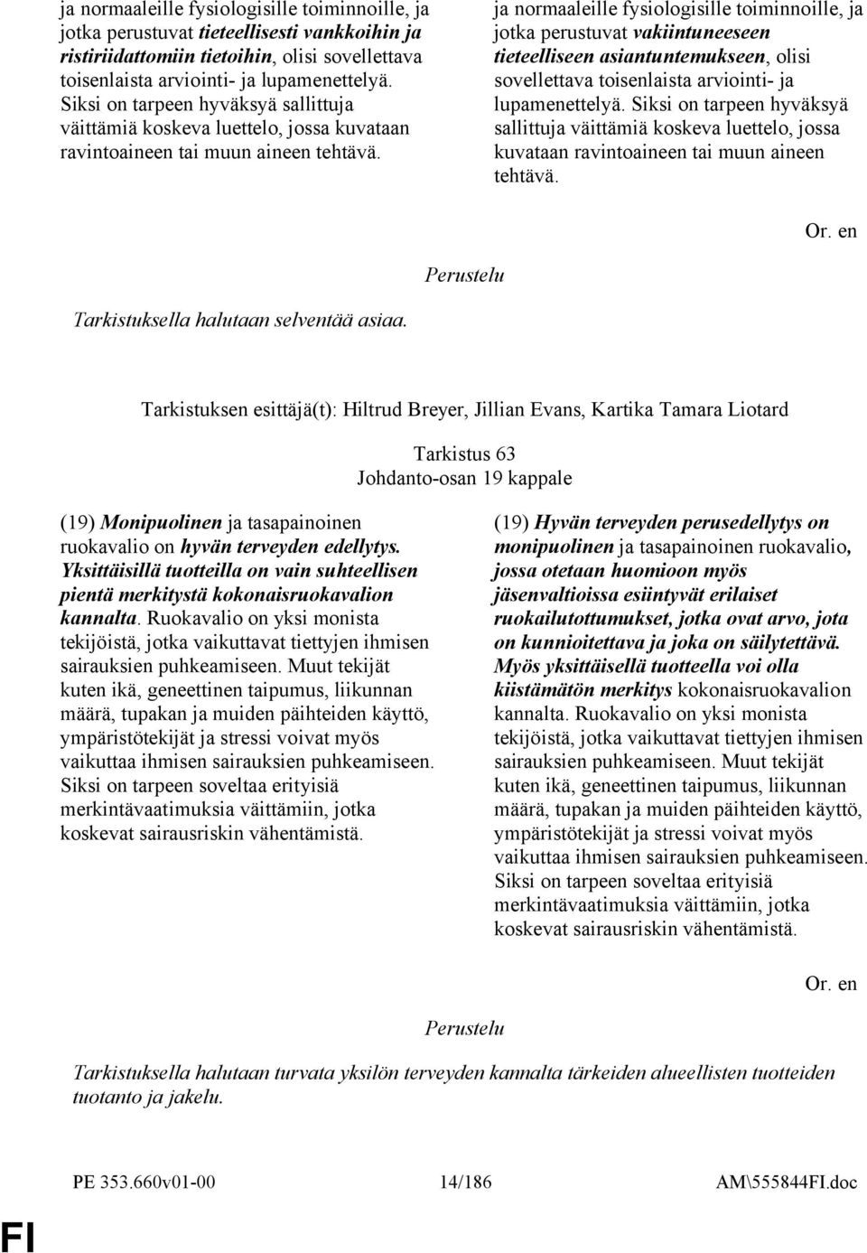 ja normaaleille fysiologisille toiminnoille, ja jotka perustuvat vakiintuneeseen tieteelliseen asiantuntemukseen, olisi sovellettava toisenlaista arviointi- ja lupamenettelyä.