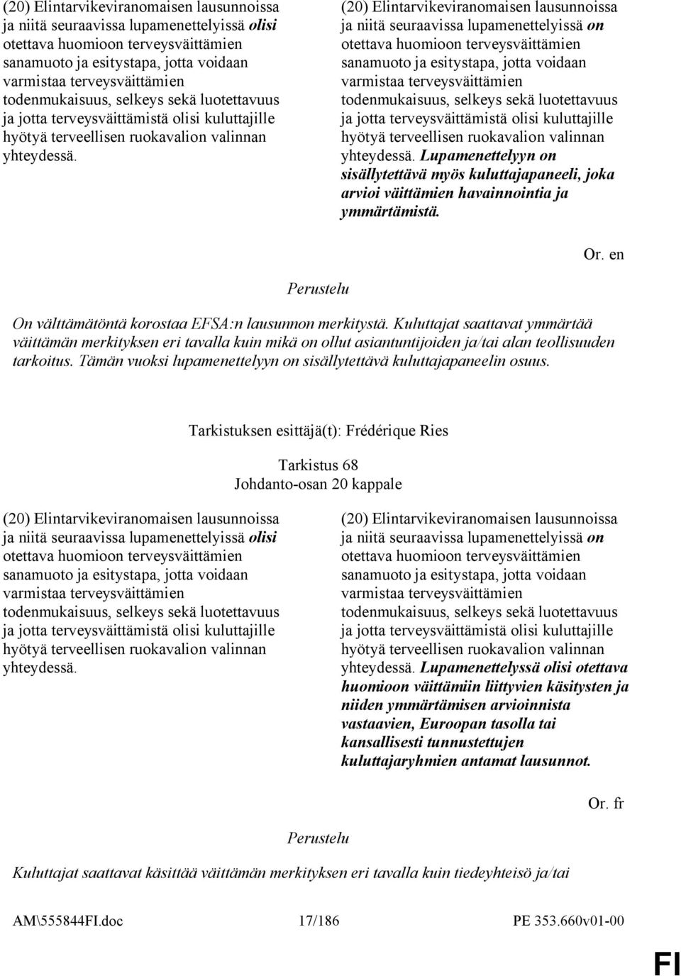 (20) Elintarvikeviranomaisen lausunnoissa ja niitä seuraavissa lupamenettelyissä on otettava huomioon terveysväittämien sanamuoto ja esitystapa, jotta voidaan varmistaa terveysväittämien 