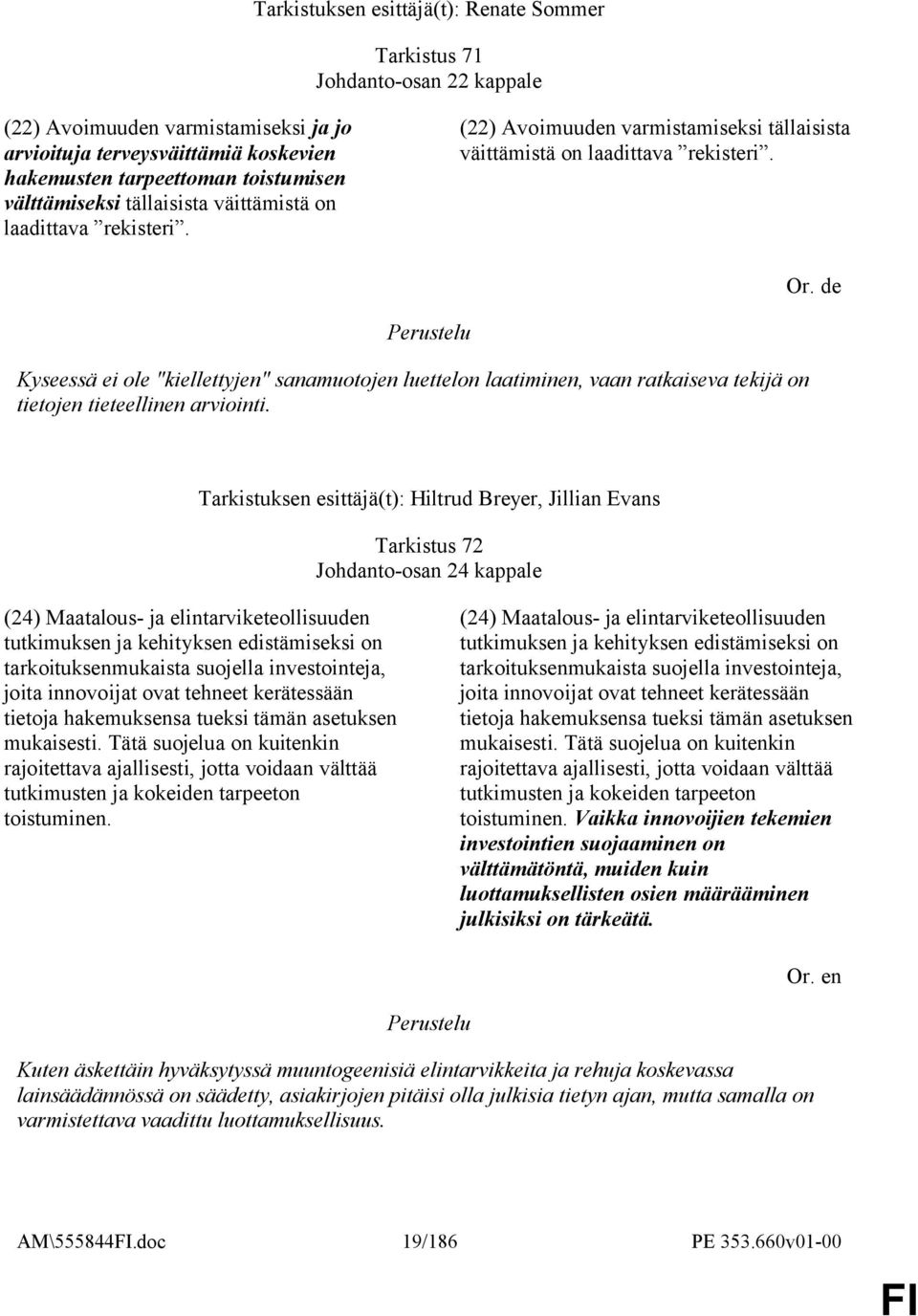 de Kyseessä ei ole "kiellettyjen" sanamuotojen luettelon laatiminen, vaan ratkaiseva tekijä on tietojen tieteellinen arviointi.