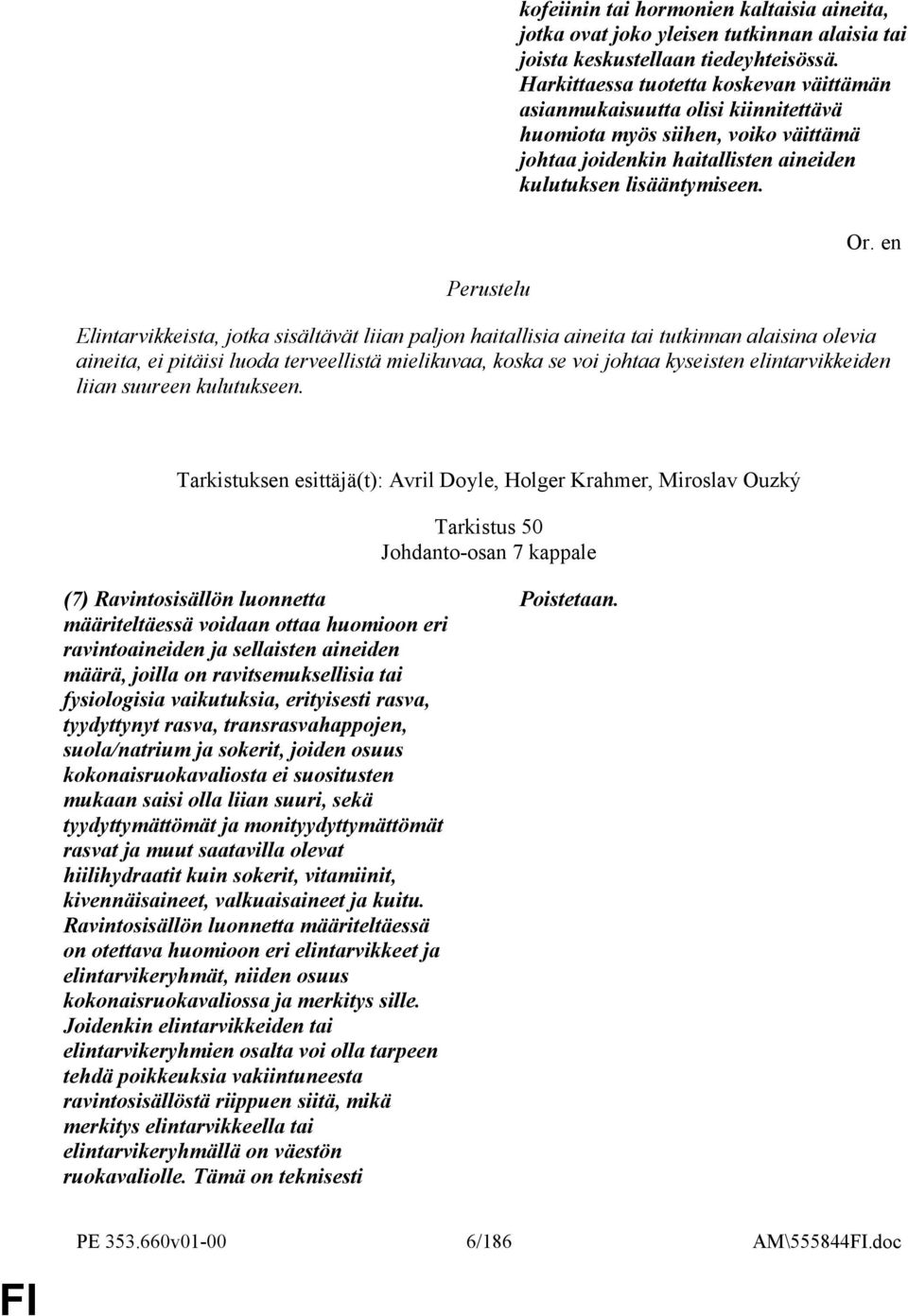 Elintarvikkeista, jotka sisältävät liian paljon haitallisia aineita tai tutkinnan alaisina olevia aineita, ei pitäisi luoda terveellistä mielikuvaa, koska se voi johtaa kyseisten elintarvikkeiden