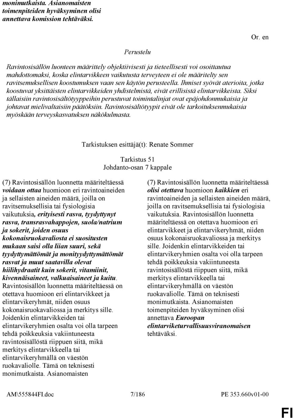 vaan sen käytön perusteella. Ihmiset syövät aterioita, jotka koostuvat yksittäisten elintarvikkeiden yhdistelmistä, eivät erillisistä elintarvikkeista.