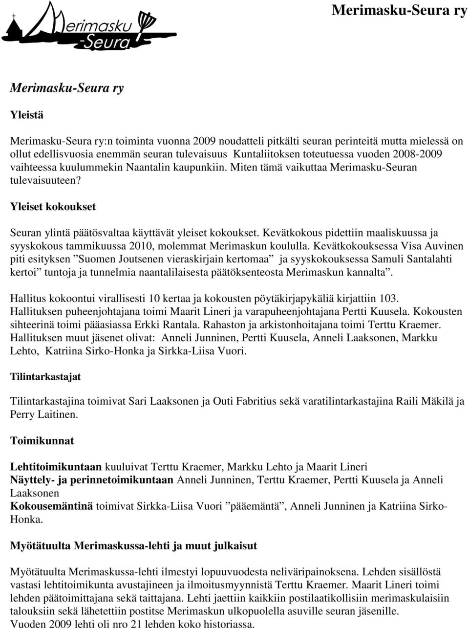 Kevätkokous pidettiin maaliskuussa ja syyskokous tammikuussa 2010, molemmat Merimaskun koululla.