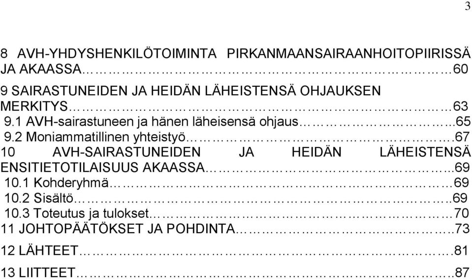 2 Moniammatillinen yhteistyö.67 10 AVH-SAIRASTUNEIDEN JA HEIDÄN LÄHEISTENSÄ ENSITIETOTILAISUUS AKAASSA.