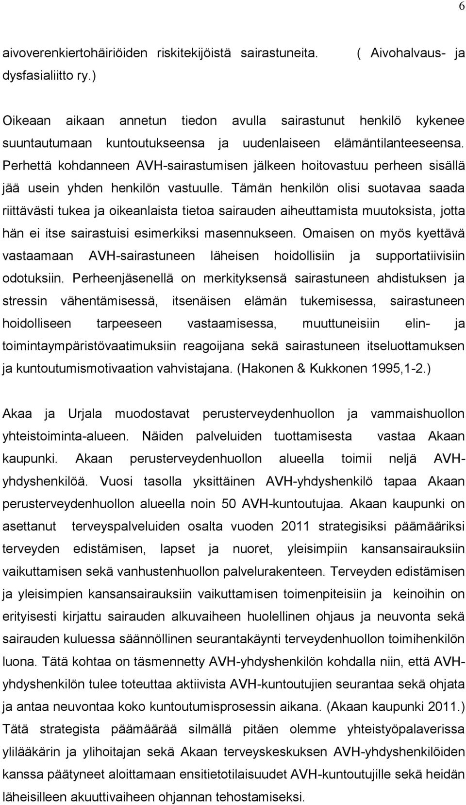 Perhettä kohdanneen AVH-sairastumisen jälkeen hoitovastuu perheen sisällä jää usein yhden henkilön vastuulle.