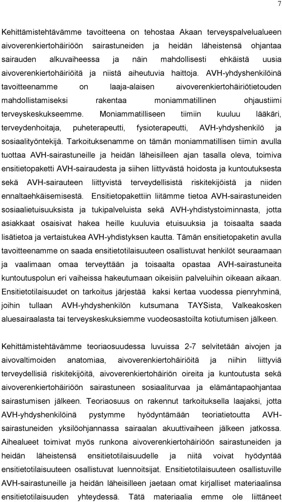 AVH-yhdyshenkilöinä tavoitteenamme on laaja-alaisen aivoverenkiertohäiriötietouden mahdollistamiseksi rakentaa moniammatillinen ohjaustiimi terveyskeskukseemme.