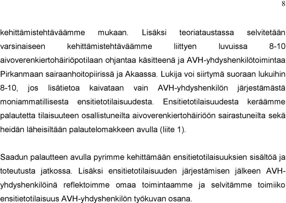 sairaanhoitopiirissä ja Akaassa. Lukija voi siirtymä suoraan lukuihin 8-10, jos lisätietoa kaivataan vain AVH-yhdyshenkilön järjestämästä moniammatillisesta ensitietotilaisuudesta.