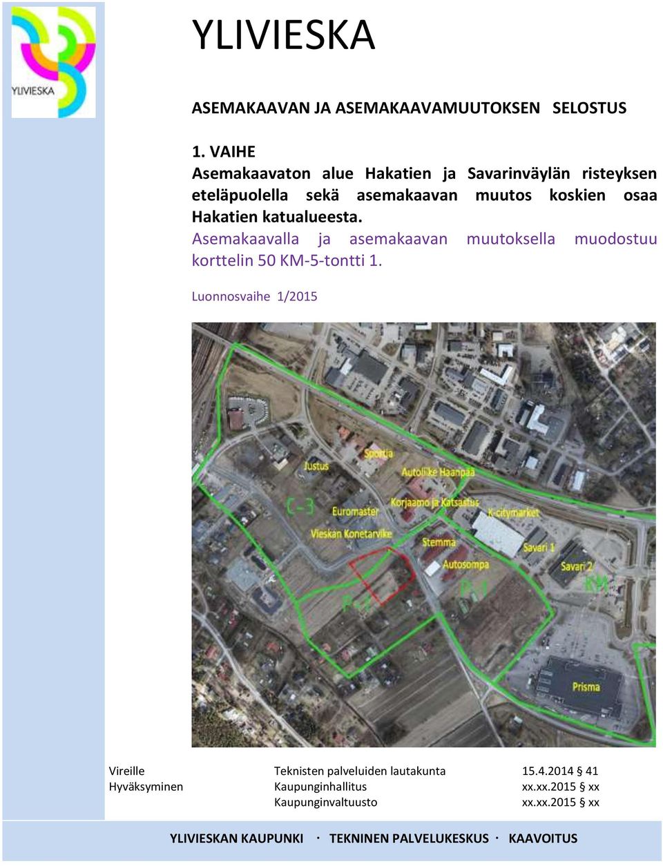 Hakatien katualueesta. Asemakaavalla ja asemakaavan muutoksella muodostuu korttelin 50 KM-5-tontti 1.