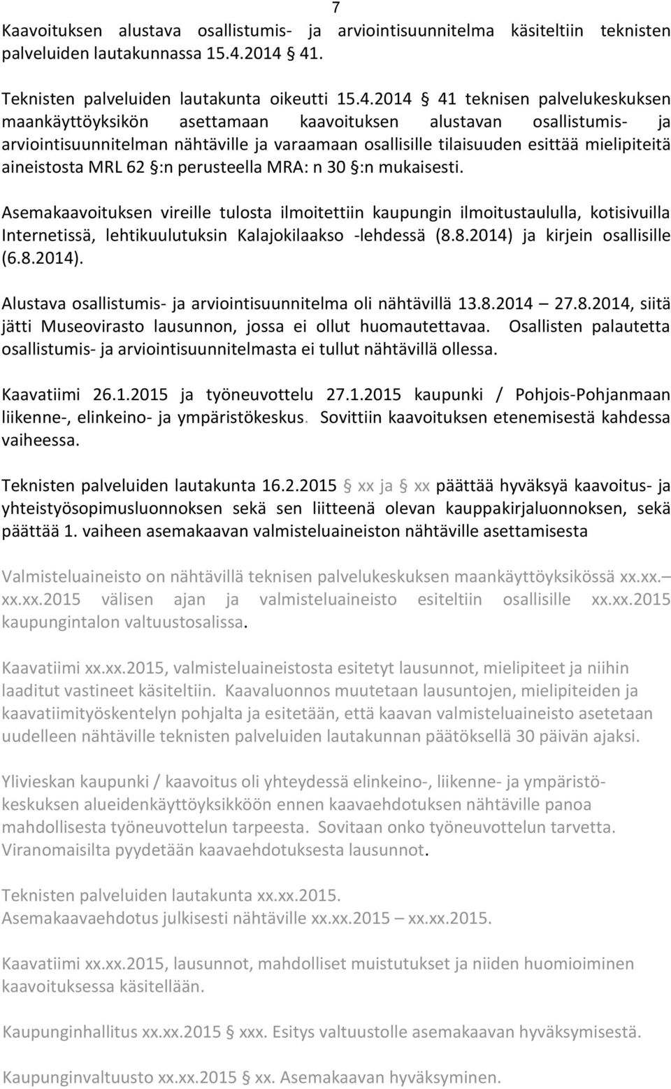 varaamaan osallisille tilaisuuden esittää mielipiteitä aineistosta MRL 62 :n perusteella MRA: n 30 :n mukaisesti.